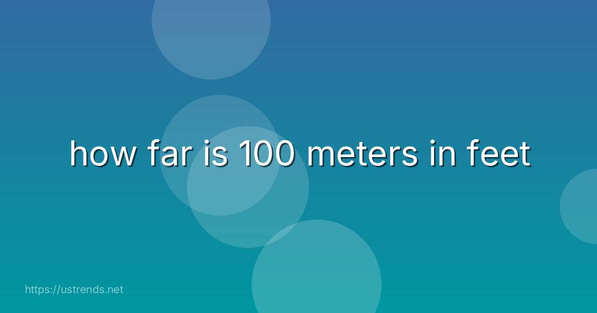 how far is 100 meters in feet
