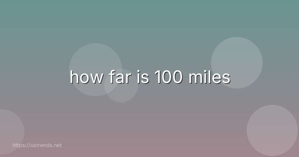 how far is 100 miles