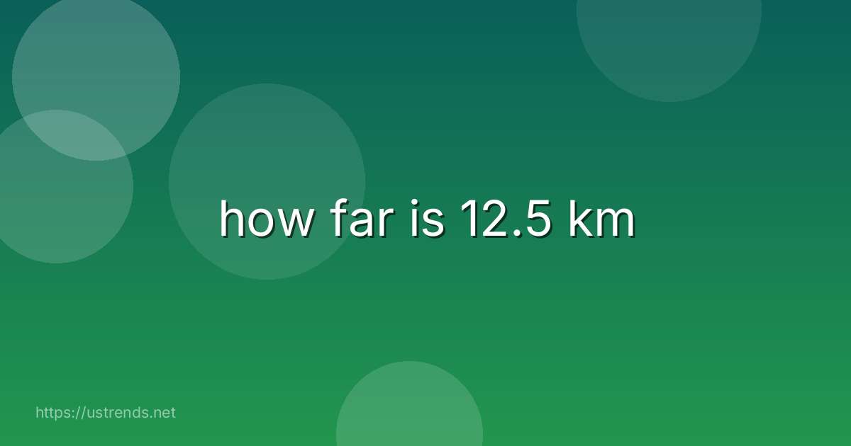 how far is 12.5 km