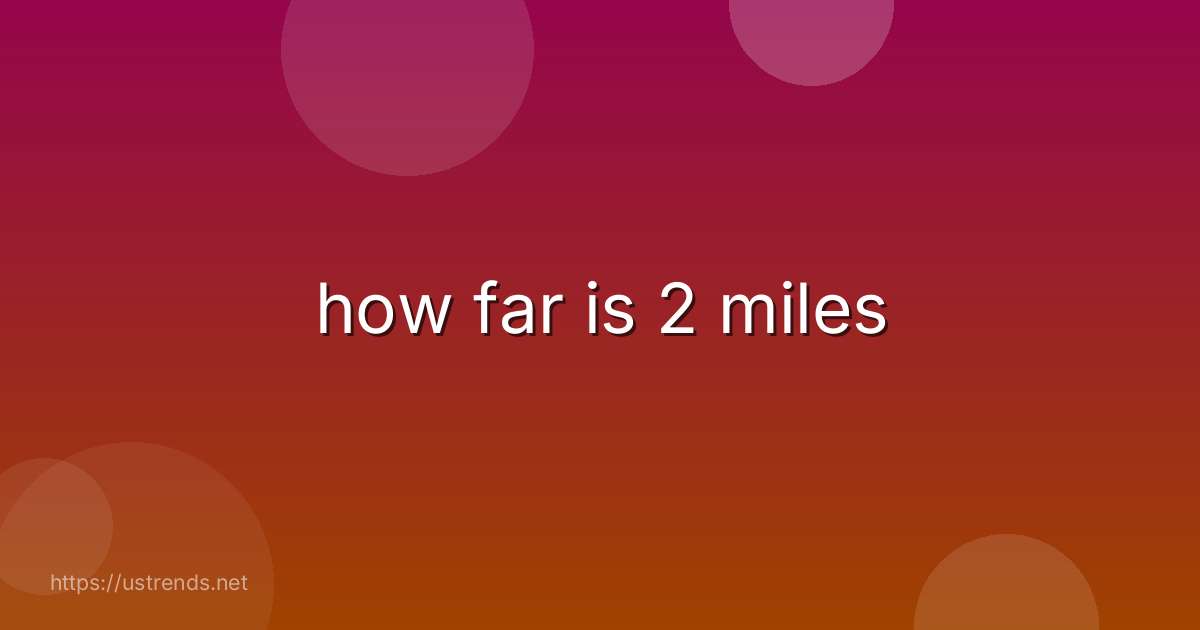 how far is 2 miles