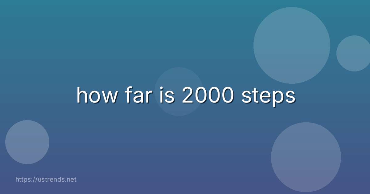 how far is 2000 steps