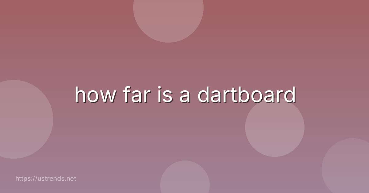 how far is a dartboard
