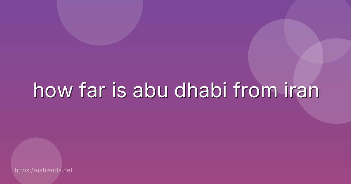 how far is abu dhabi from iran