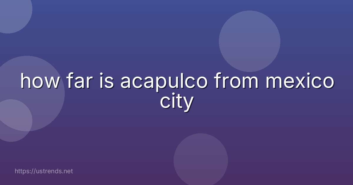 how far is acapulco from mexico city