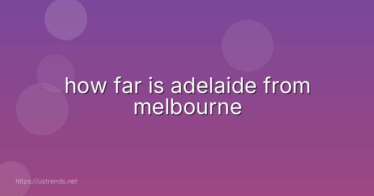how far is adelaide from melbourne