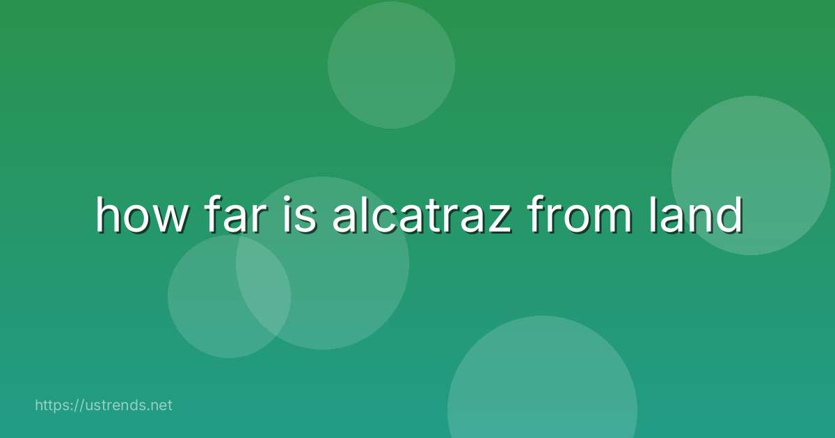 how far is alcatraz from land