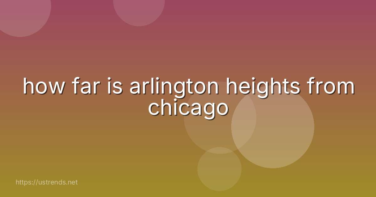 how far is arlington heights from chicago