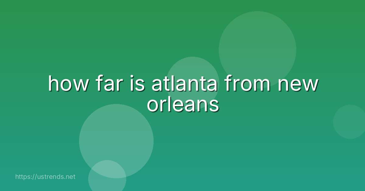 how far is atlanta from new orleans
