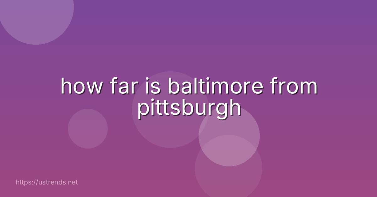 how far is baltimore from pittsburgh