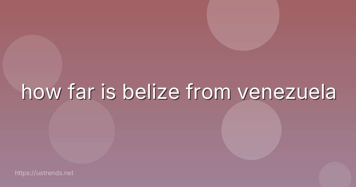 how far is belize from venezuela