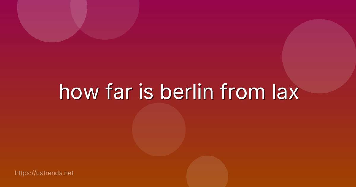 how far is berlin from lax