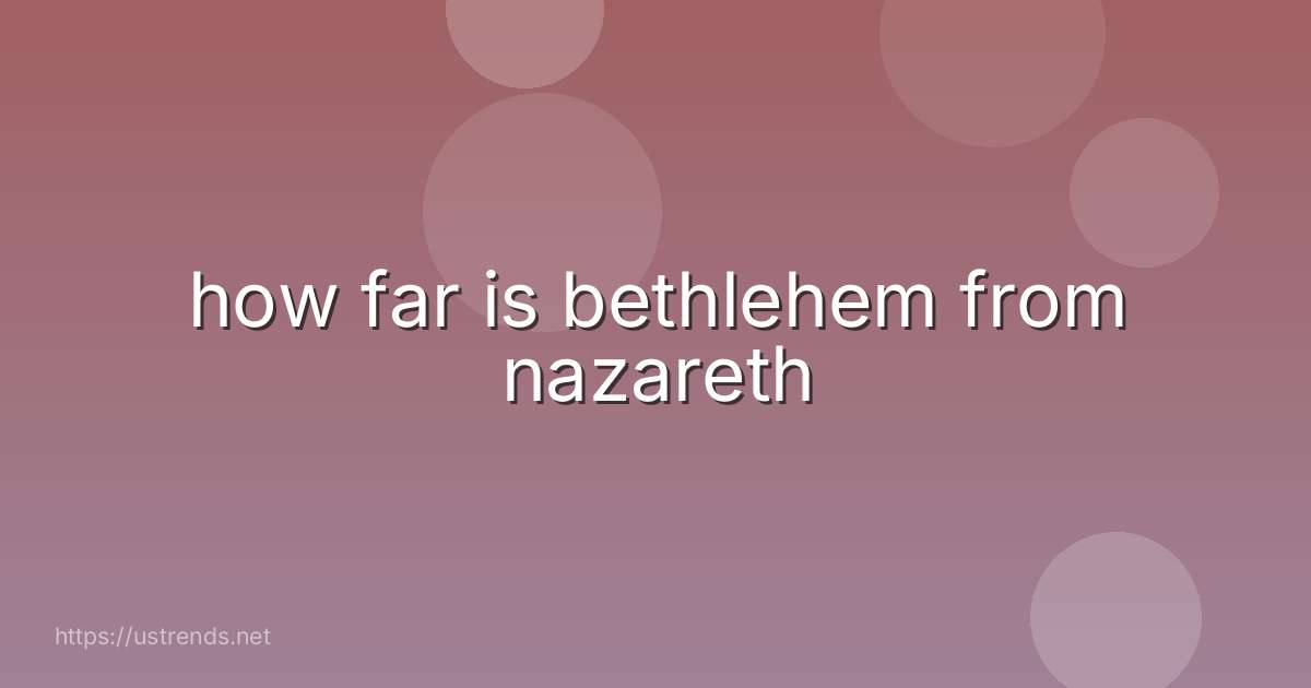 how far is bethlehem from nazareth