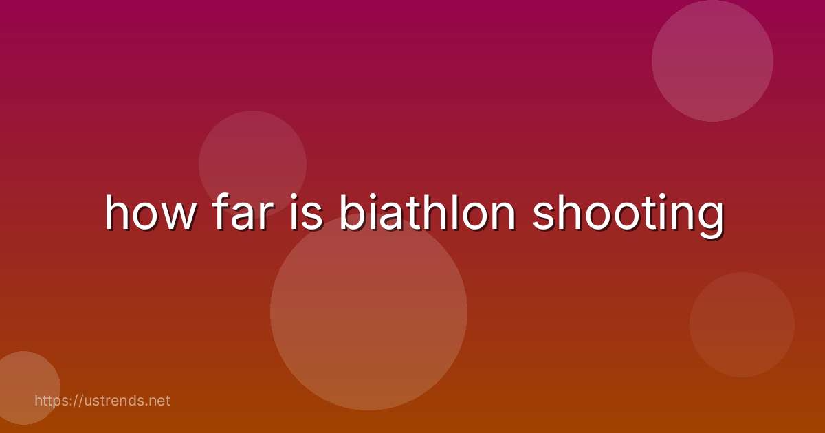 how far is biathlon shooting