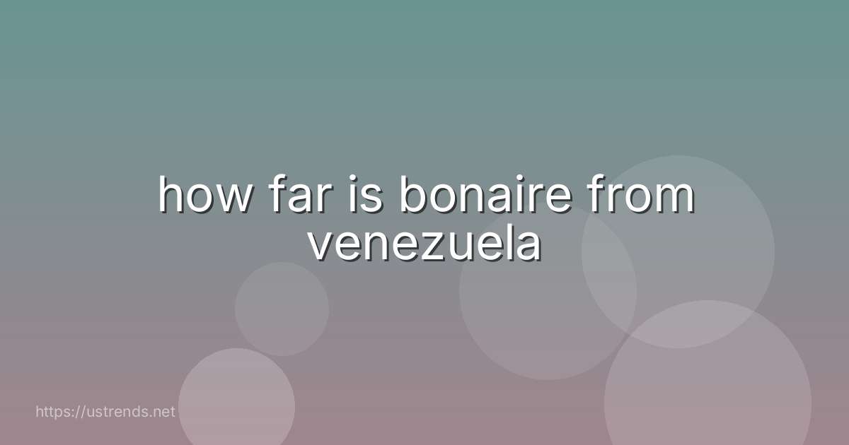 how far is bonaire from venezuela