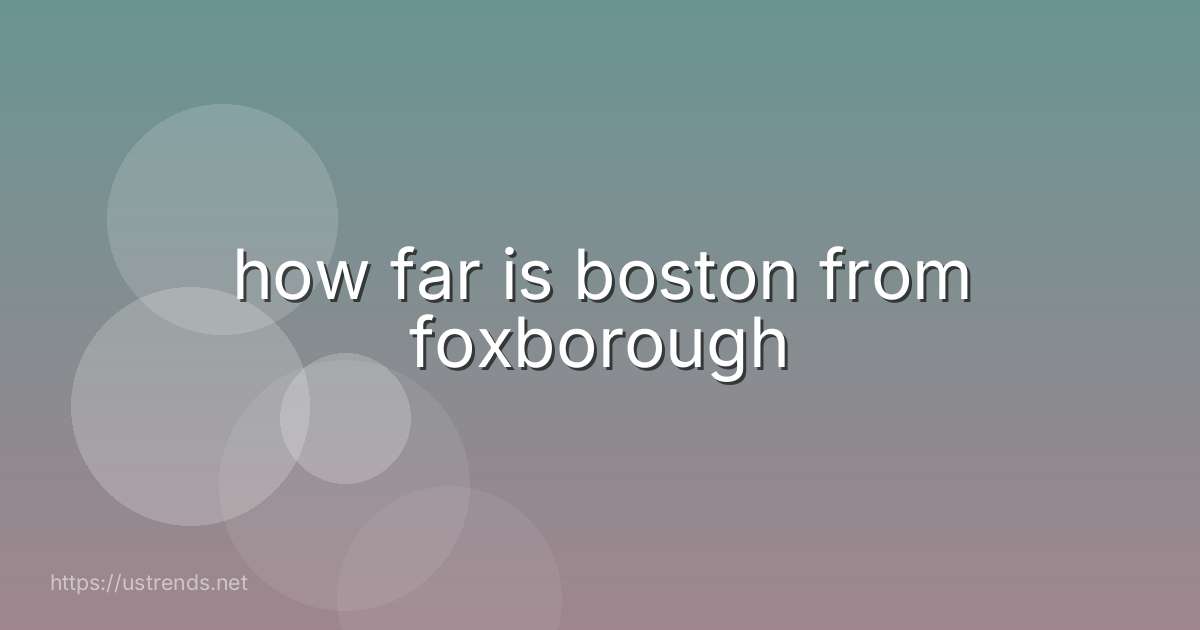 how far is boston from foxborough