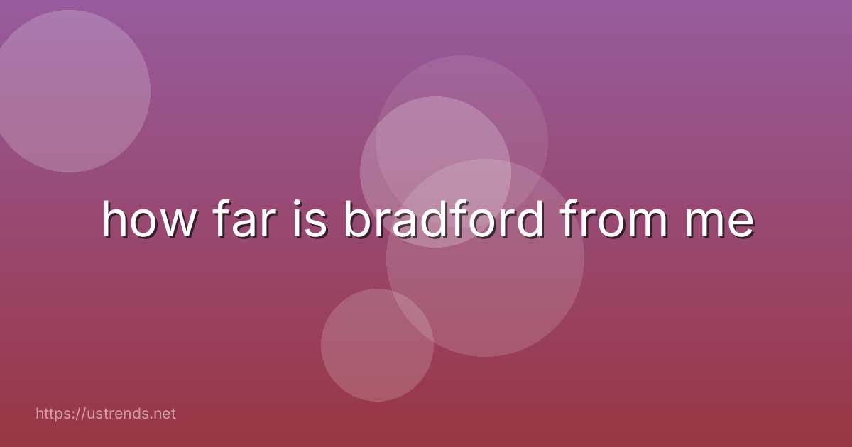how far is bradford from me