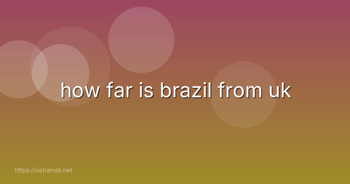 how far is brazil from uk