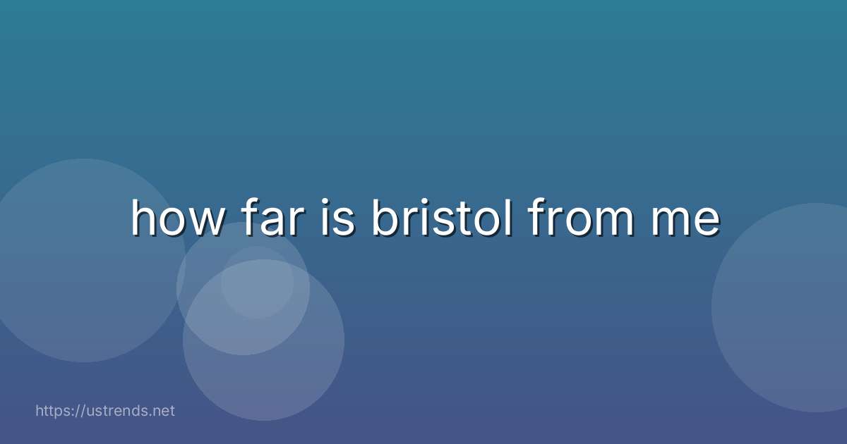 how far is bristol from me