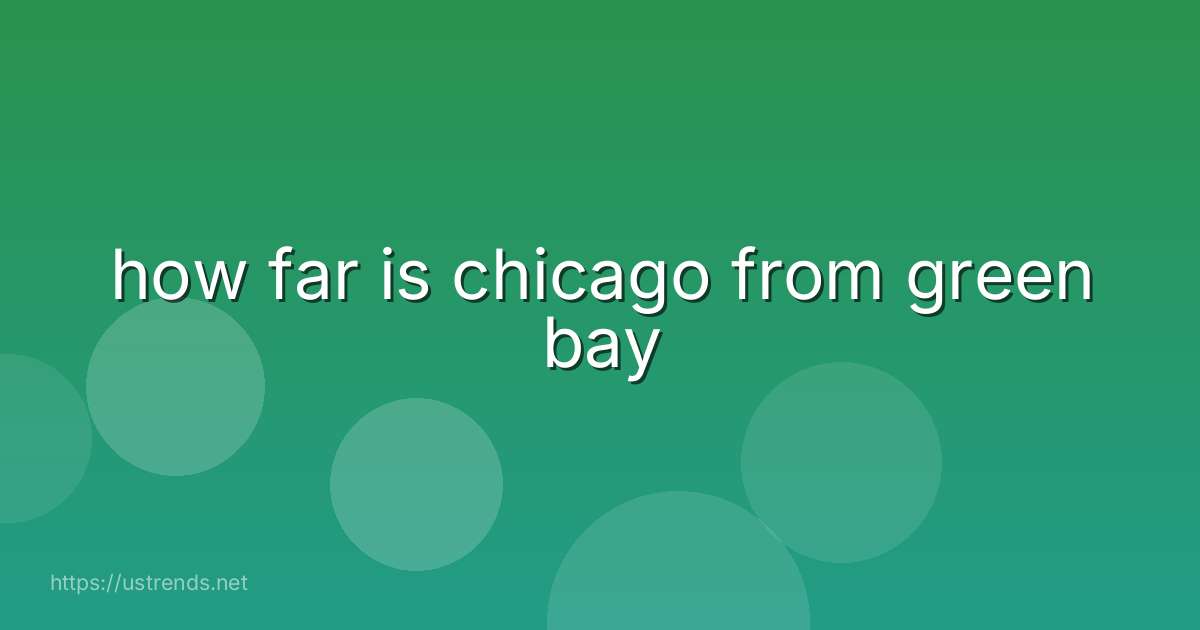 how far is chicago from green bay