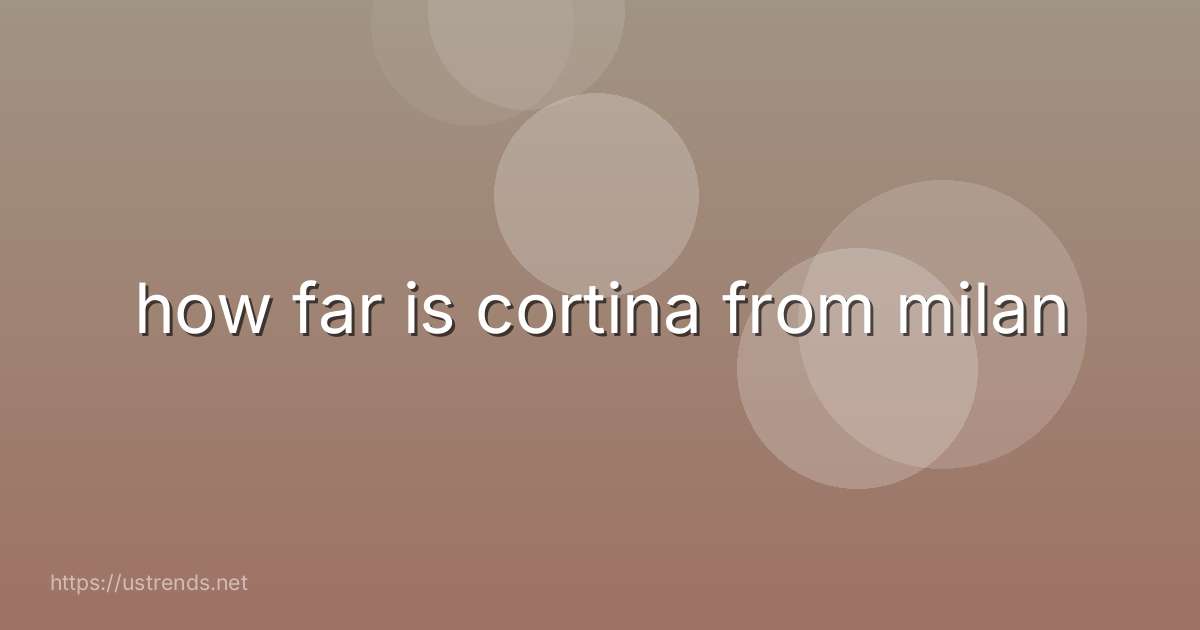 how far is cortina from milan