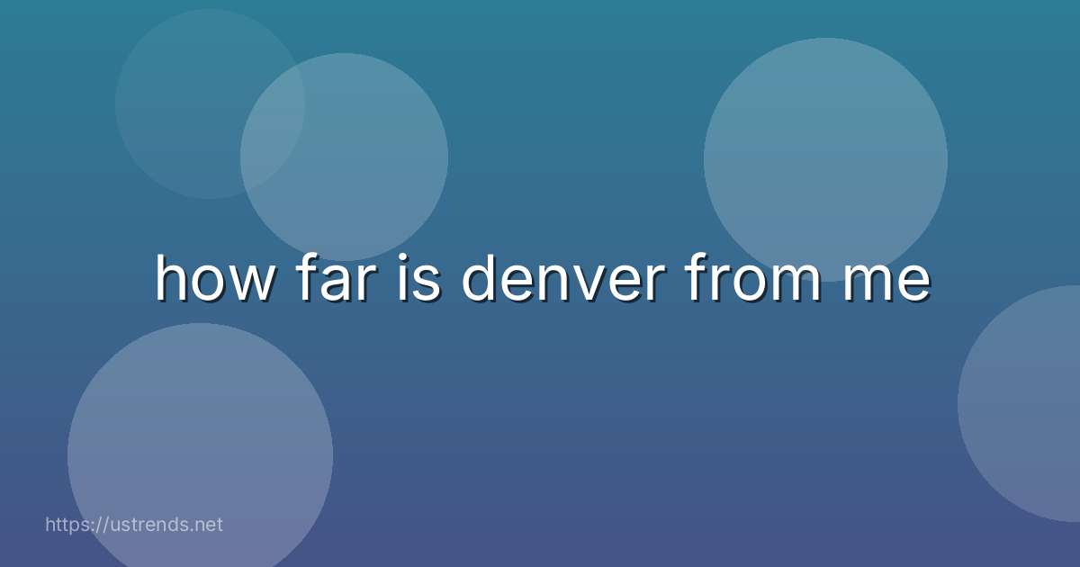 how far is denver from me