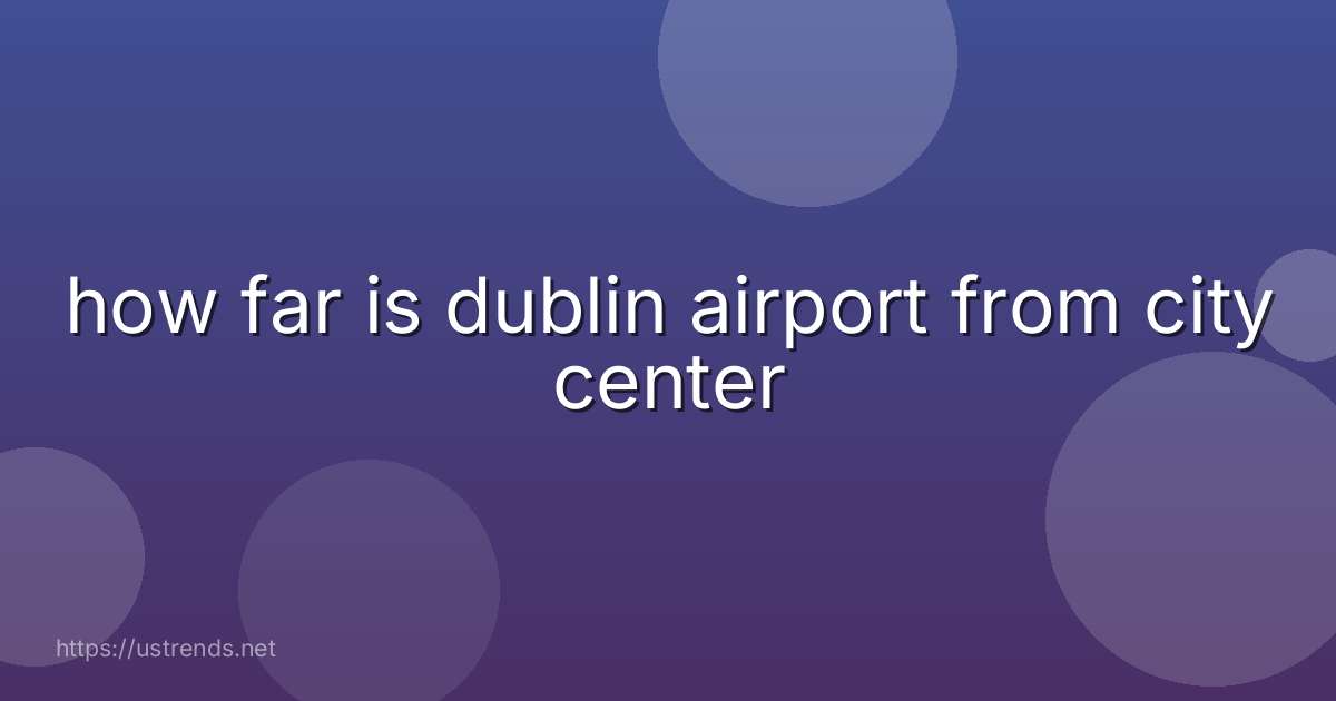 how far is dublin airport from city center