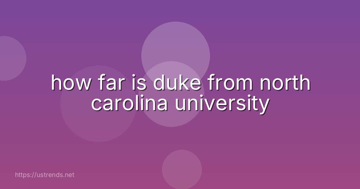 how far is duke from north carolina university