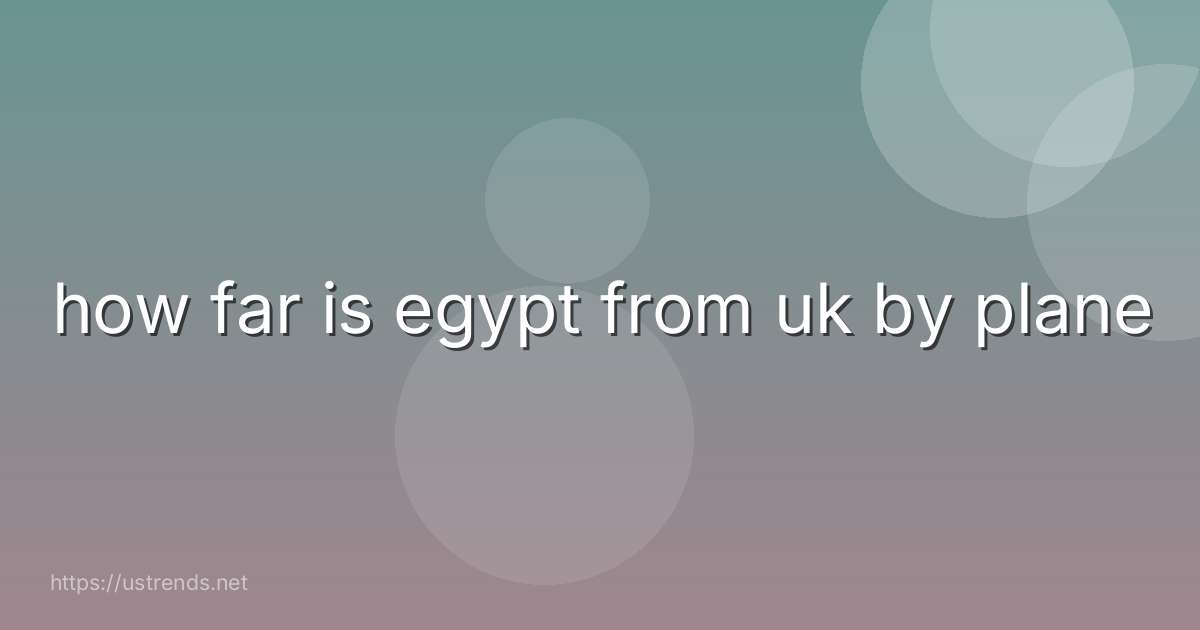 how far is egypt from uk by plane