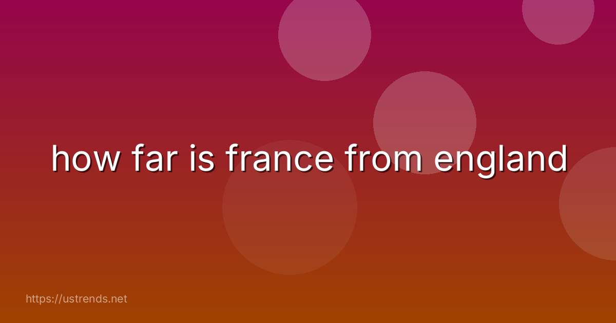 how far is france from england
