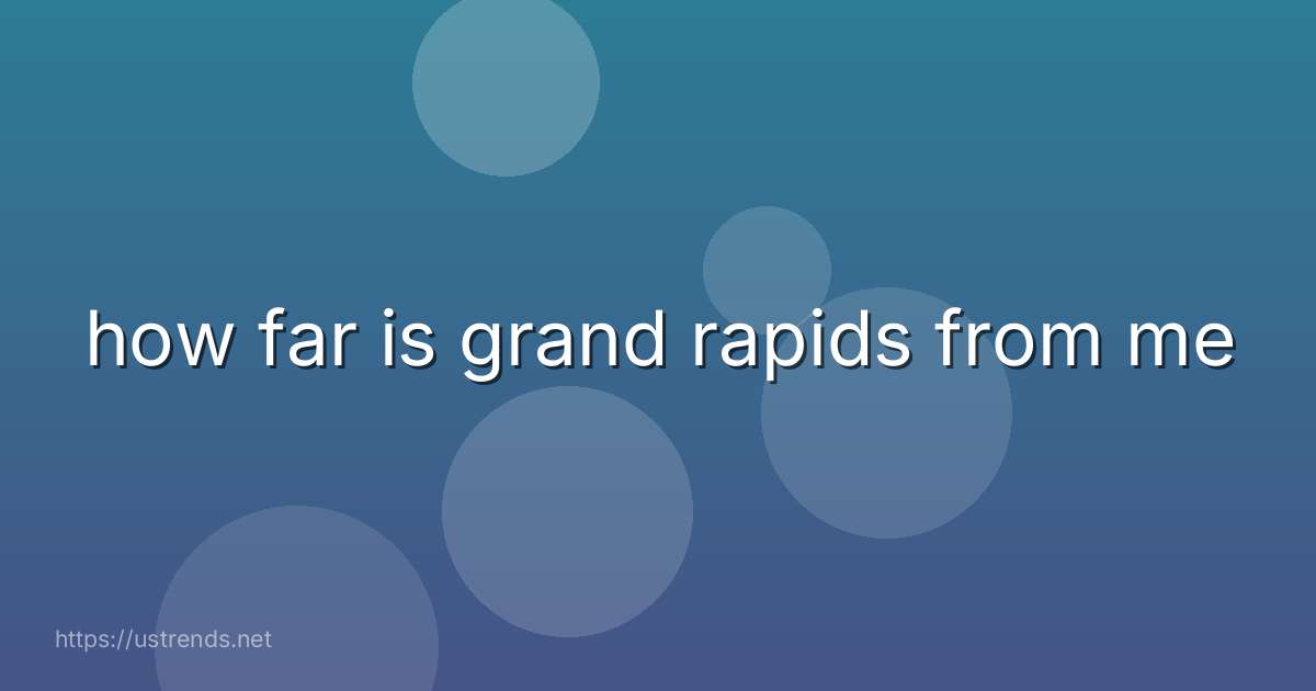 how far is grand rapids from me