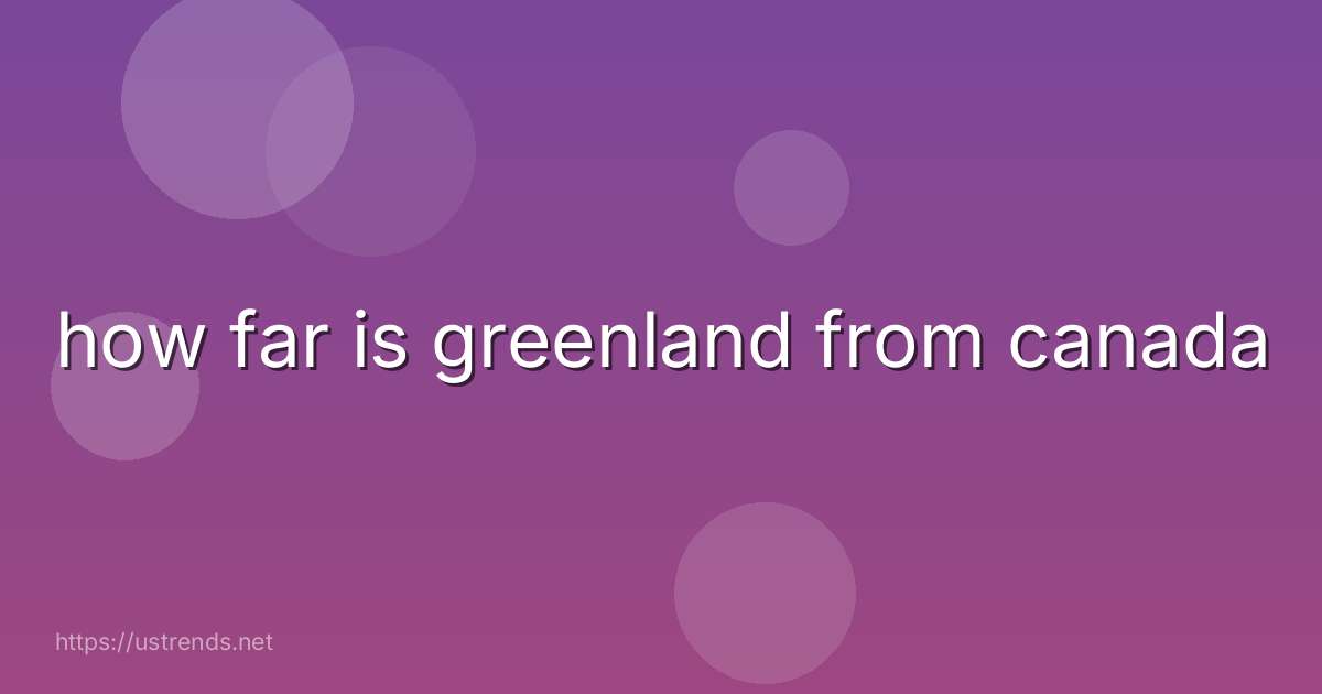 how far is greenland from canada