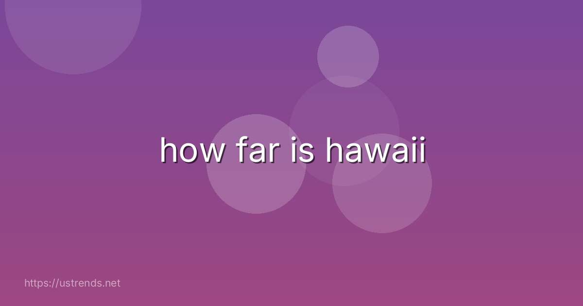 how far is hawaii