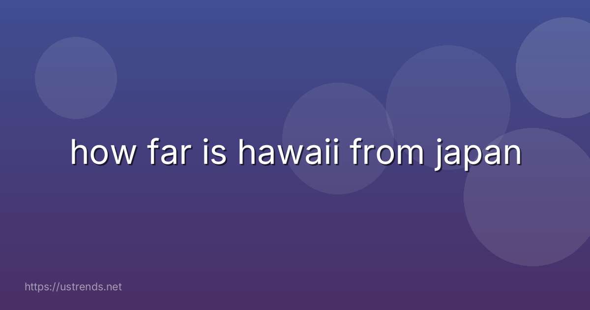 how far is hawaii from japan