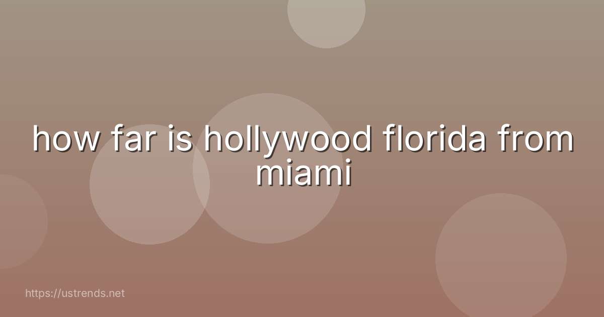 how far is hollywood florida from miami