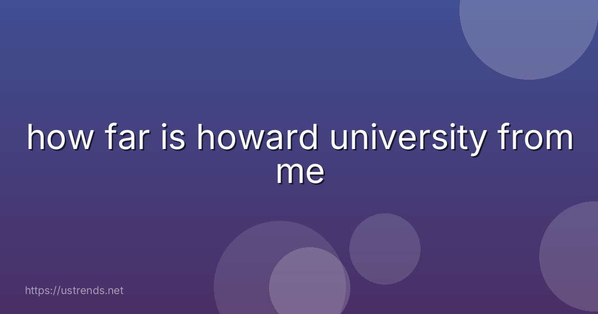 how far is howard university from me