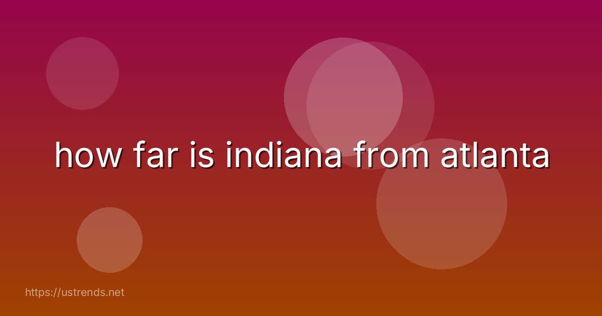 how far is indiana from atlanta