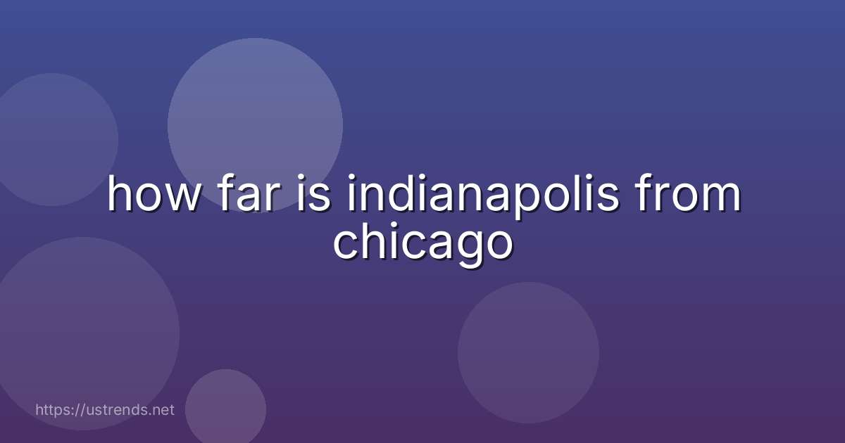 how far is indianapolis from chicago