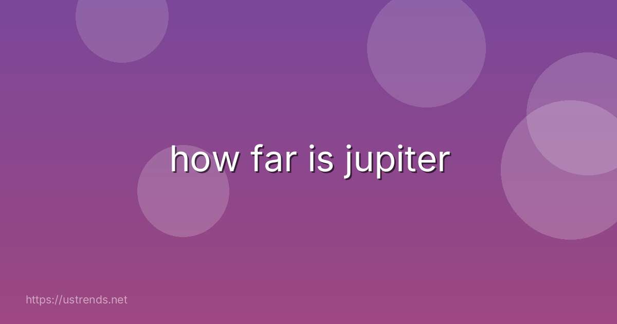 how far is jupiter