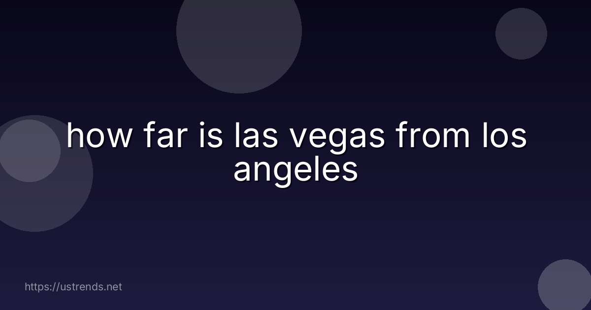 how far is las vegas from los angeles