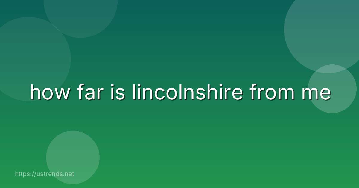 how far is lincolnshire from me