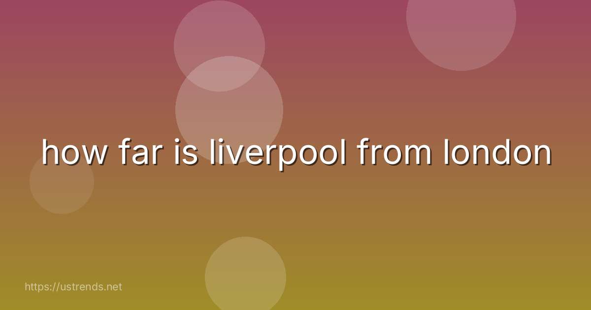 how far is liverpool from london
