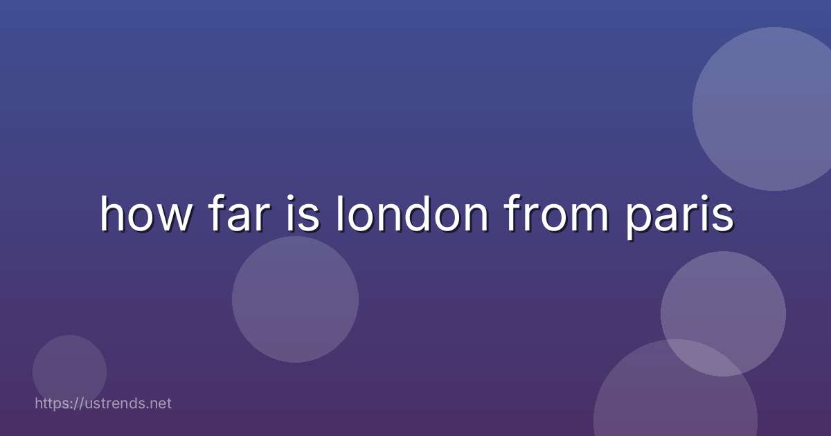 how far is london from paris