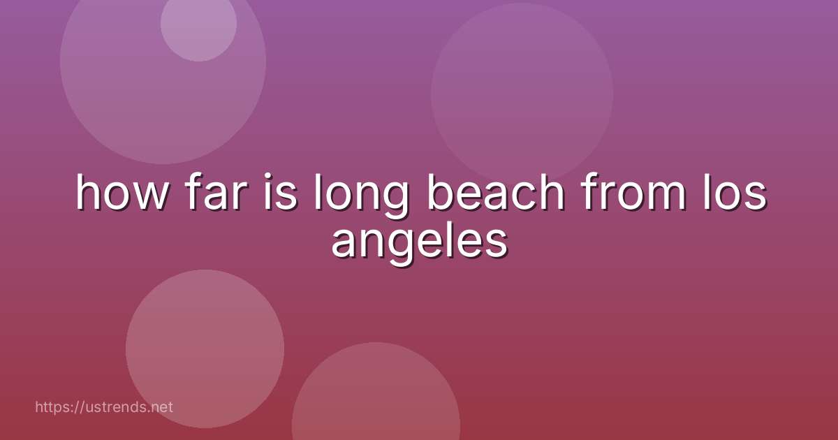 how far is long beach from los angeles