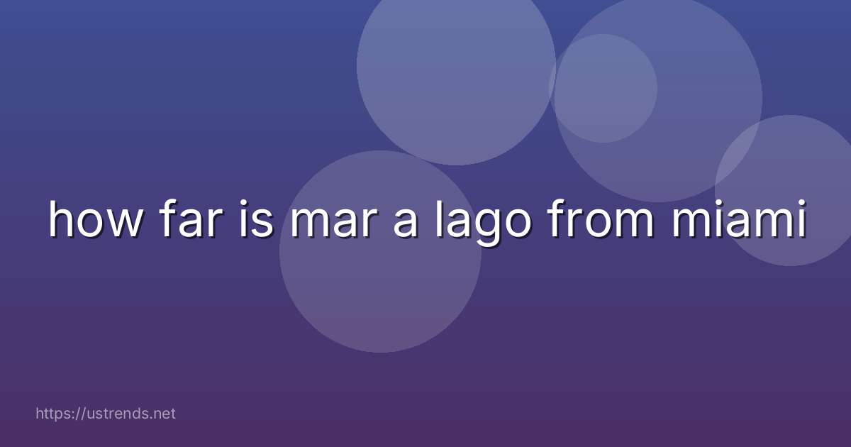 how far is mar a lago from miami