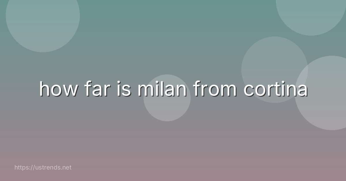 how far is milan from cortina