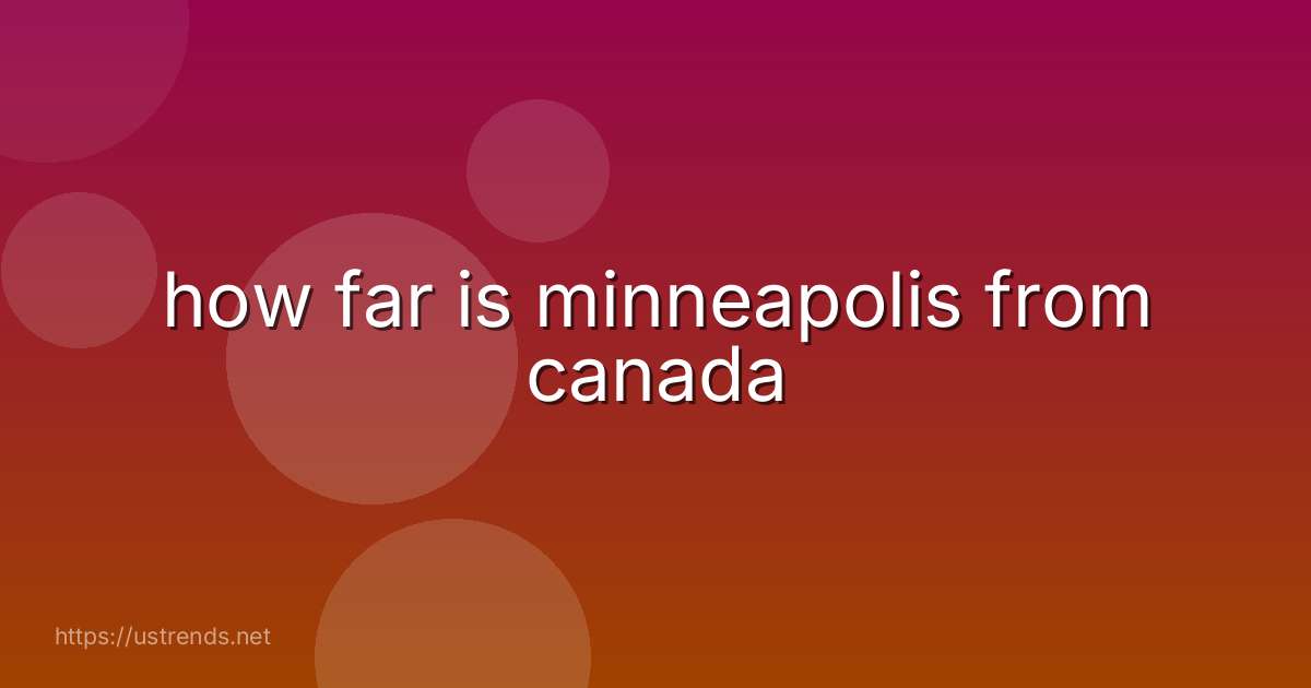 how far is minneapolis from canada