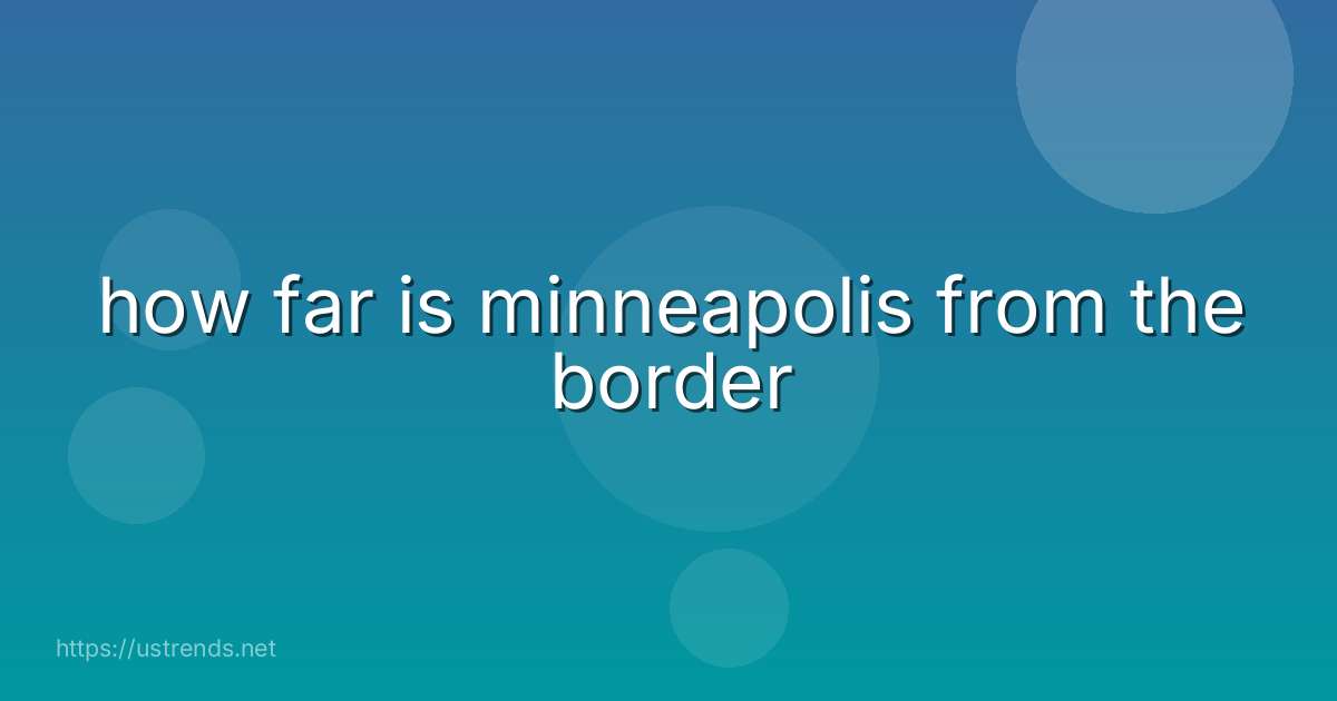 how far is minneapolis from the border