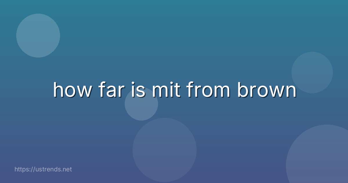 how far is mit from brown