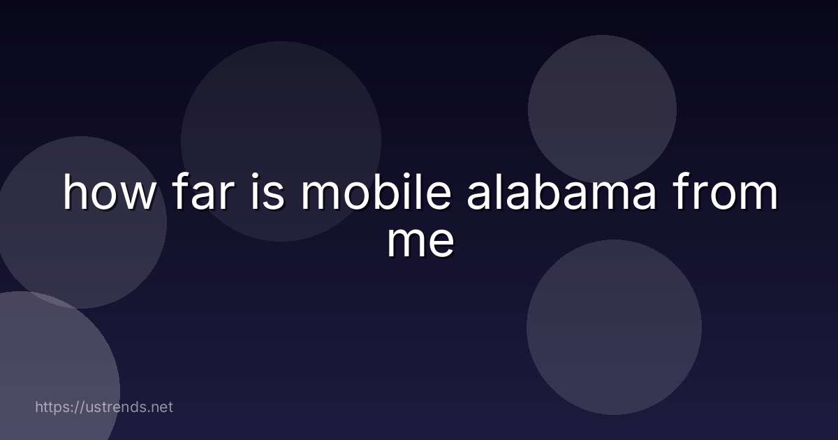 how far is mobile alabama from me