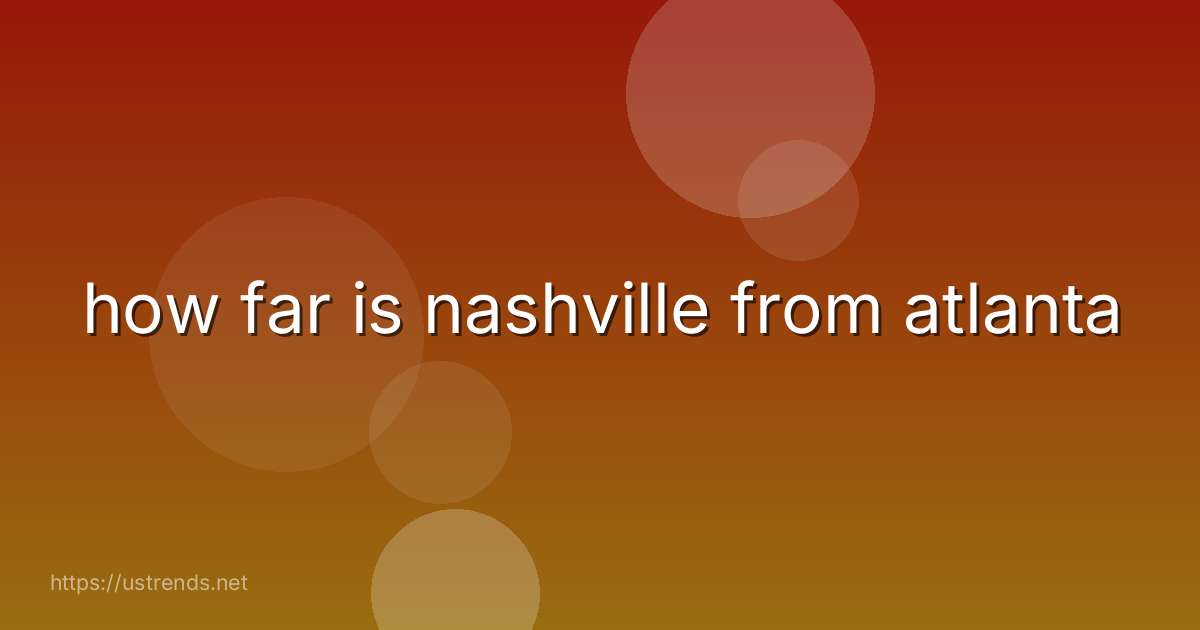 how far is nashville from atlanta